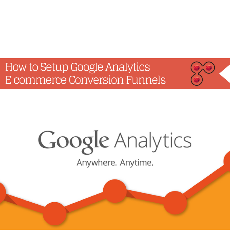 How to Setup Google Analytics E commerce Conversion Funnels