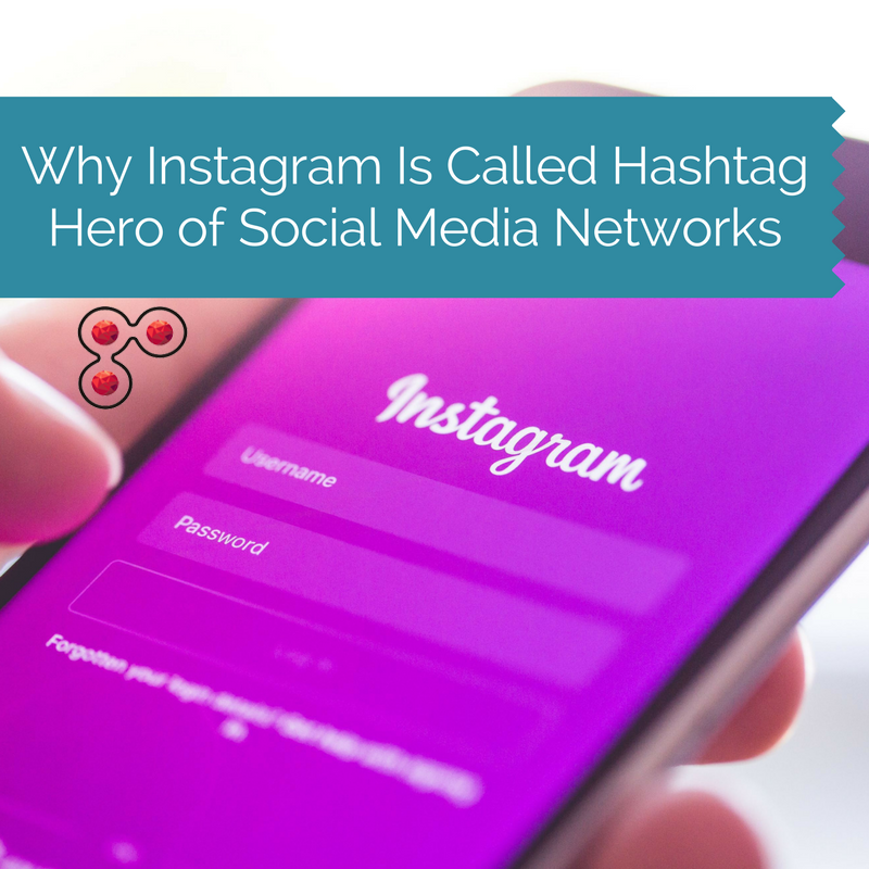 Why Instagram Is Called Hashtag Hero of Social Media Networks