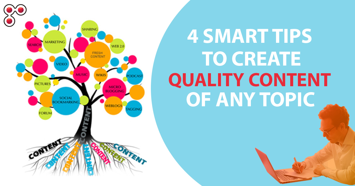 4 Smart Tips to Create Quality Content of any Topic