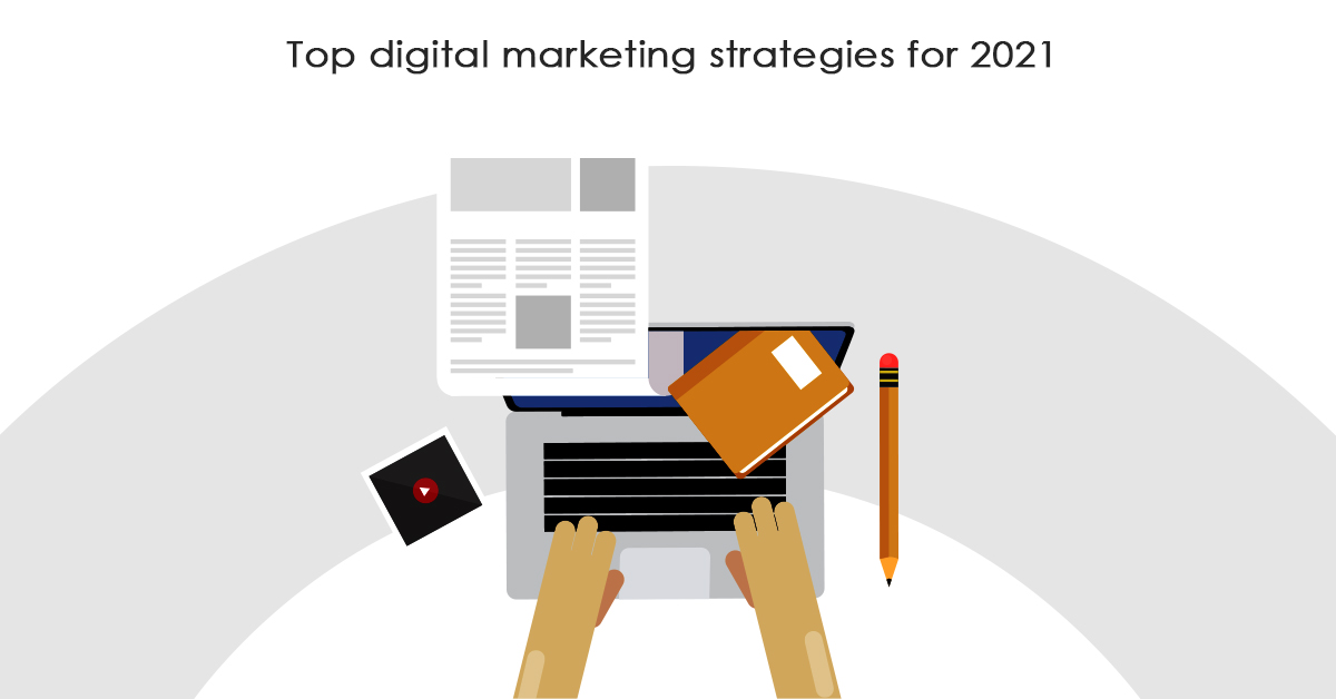 Top digital marketing strategies for 2021