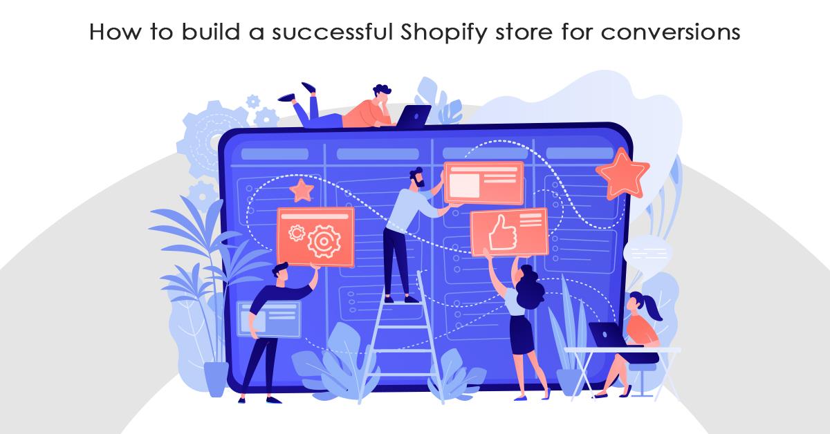 How to build a successful Shopify store for conversions