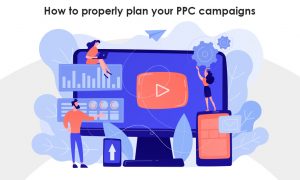 How To Properly Plan Your PPC Campaigns