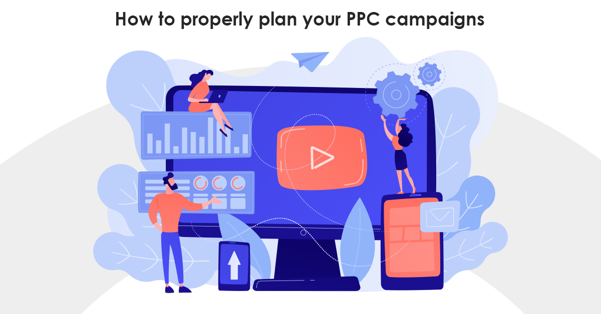 How To Properly Plan Your PPC Campaigns