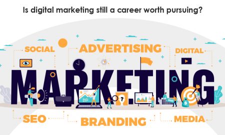 Is digital marketing still a career worth pursuing