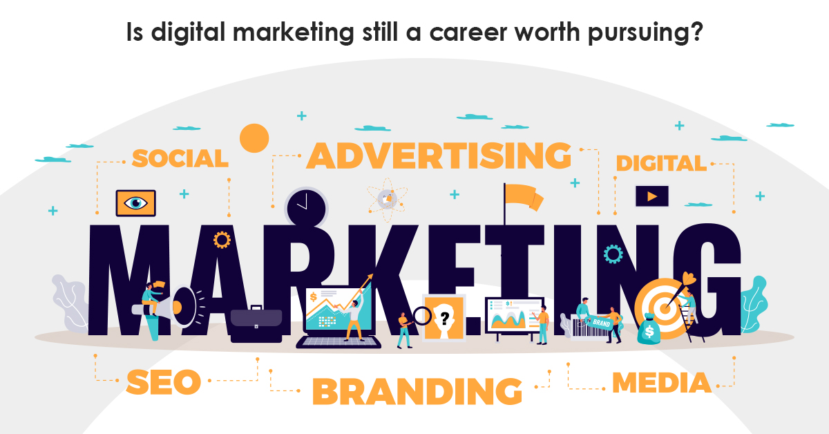 Is digital marketing still a career worth pursuing