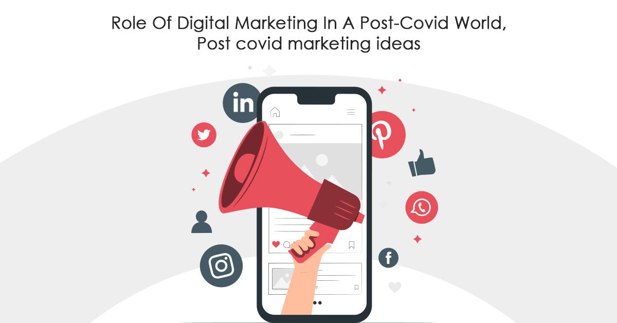 Role Of Digital Marketing In A Post-Covid World, Post covid marketing ideas